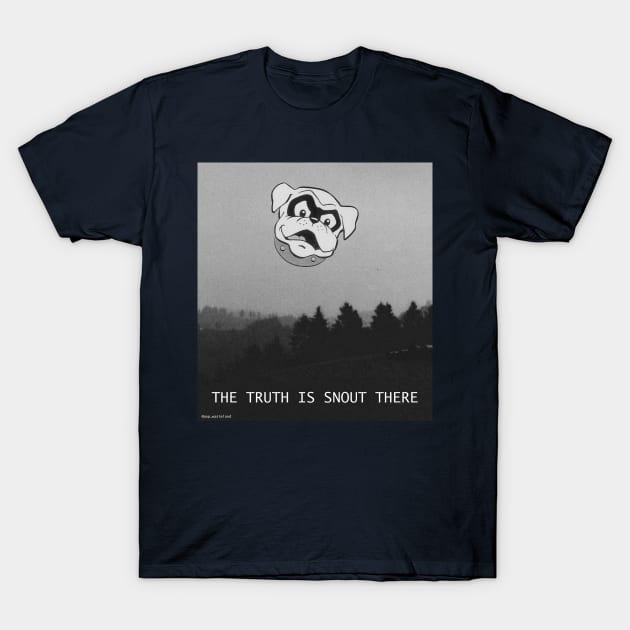 The Truth is Snout There T-Shirt by Pop Wasteland
